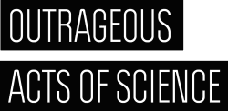 Outrageous Acts of Science